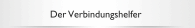 Der Verbindungshelfer
